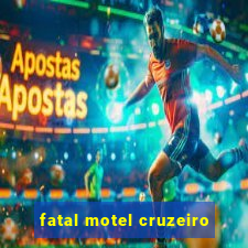 fatal motel cruzeiro